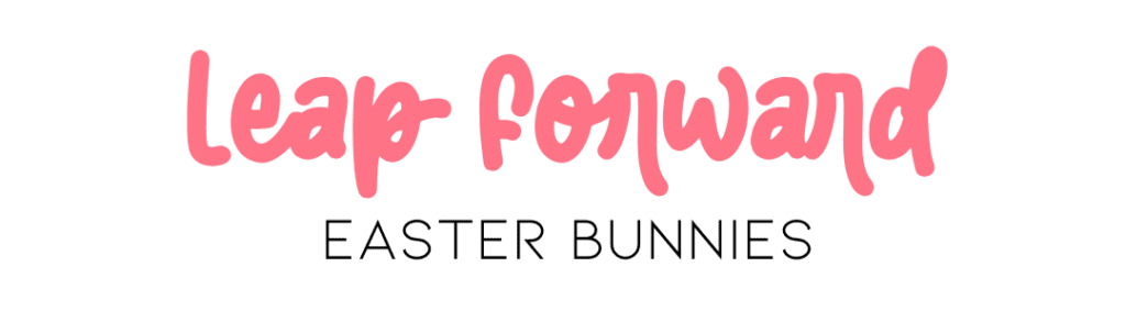 Leap Forward typed in Easter Bunnies font