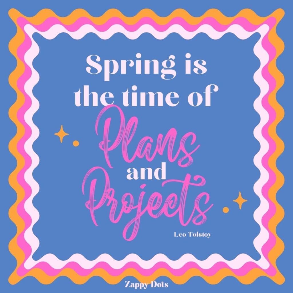Inspirational spring quotes: "Spring is the time of plans and projects." - Leo Tolstoy