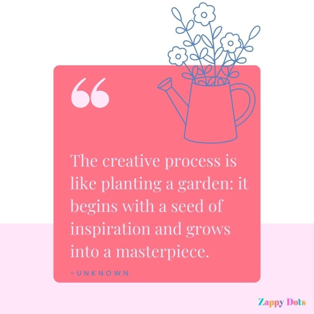 Inspirational Spring Quotes: "The creative process is like planting a garden: it begins with a seed of inspiration and grows into a masterpiece." - Unknown