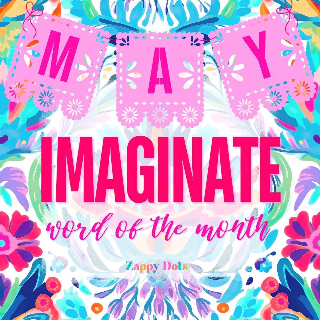 May Word of the Month: “Imaginate” the Life You Want